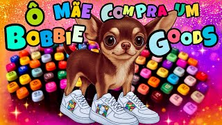 Ô MÃE, COMPRA UM BOBBIE GOODS? SERÁ QUE A POLENTA VAI GANHAR ESSE PRESENTE?