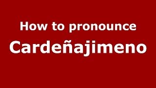How to pronounce Cardeñajimeno