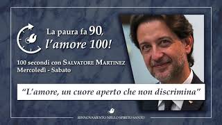 "L'AMORE, UN CUORE APERTO CHE NON DISCRIMINA" - 100 Secondi con Salvatore Martinez #87