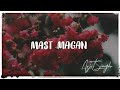 Mast Magan - Arijit Singh, Chinmayi Sripada [Lofi Remake] ×Tik Tok× 🔊Bass Boosted
