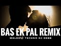 Bas Ek Pal Remix Melodic Techno Debb