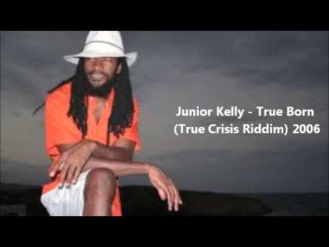 Junior Kelly - True Born (True Crisis Riddim) 2006