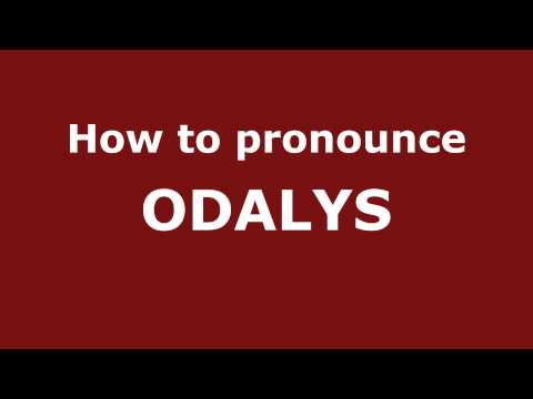 How to Pronounce ODALYS in Spanish - PronounceNames.com