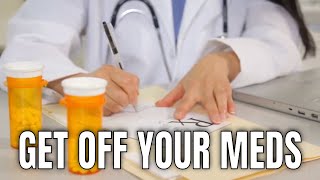 Get Off Your Prescription Medications!