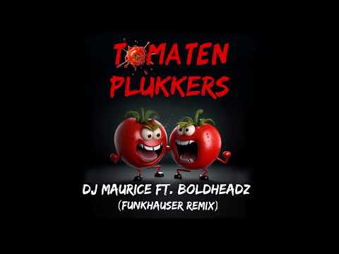DJ Maurice ft.  Boldheadz – Tomatenplukkers (Funkhauser Remix)