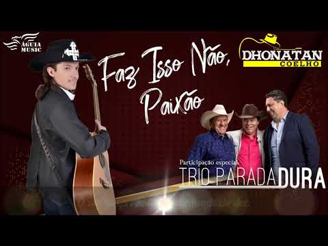 Faz Isso Não Paixão (part. Trio Parada Dura) - Dhonatan Coelho