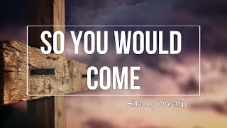 [Lyric Video] So You Would Come - Hillsong Worship