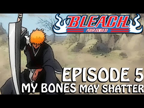Bleach (S) Abridged Ep5 - My Bones May Shatter 720p Bordered