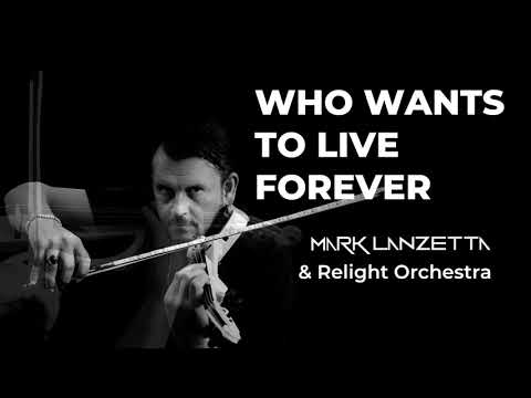 Who Wants to Live Forever - Mark Lanzetta & Relight Orchestra