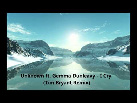 Unknown ft. Gemma Dunveay - I Cry (Tim Bryant Remix)
