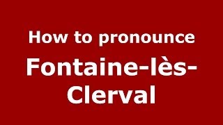 How to pronounce Fontaine-Lès-Clerval