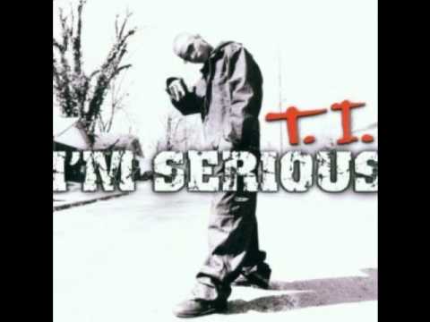 I'm Serious By: T.I.