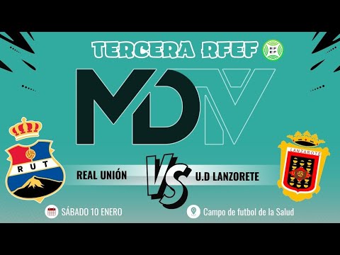 REAL UNIÓN VS UD LANZAROTE - TERCERA FEDERACIÓN -- GRUPO 12 -- JORNADA 17