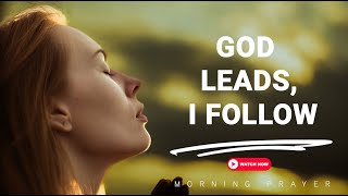 Let God Lead Your Day | Calming Morning Prayer to Begin With Faith