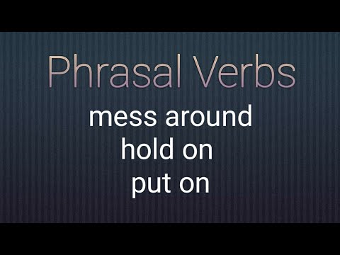 Phrasal verbs | Lesson 9 | Mess around, Hold on, Put on/ put something on