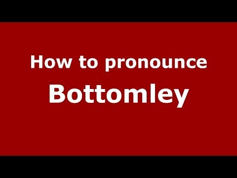 How to Pronounce Bottomley - PronounceNames.com