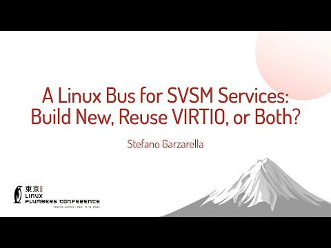 A Linux Bus for SVSM Services: Build New, Reuse VIRTIO, or Both? - Stefano Garzarella (Red Hat)