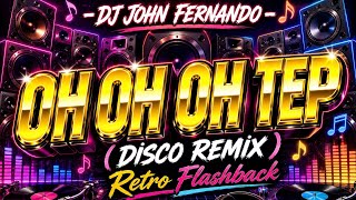 Download lagu OH OH OH TEP - ( DISCO REMIX ) - DJ JOHN FERNANDO PAMP mp3