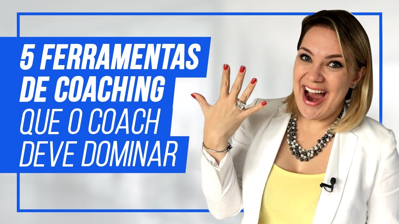 5 Ferramentas de Coaching que o Coach deve Dominar - Como ser Coach