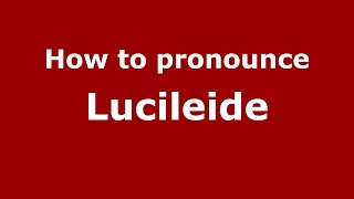 How to pronounce Lucileide