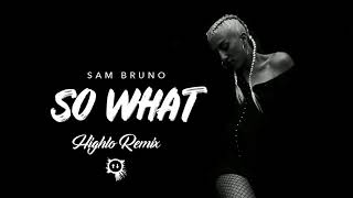 Sam Bruno - So What Ft. Rockie Fresh (Highlo Remix)