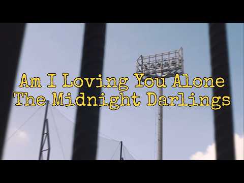 The Midnight Darlings - Am I Loving You Alone ( Lyris )