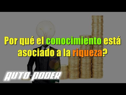 Por qué el conocimiento está asociado a la riqueza?