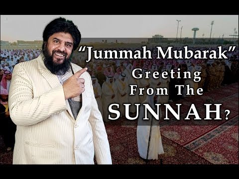 Does The Jummah Mubarak Greeting Hold Any Islamic Relevance