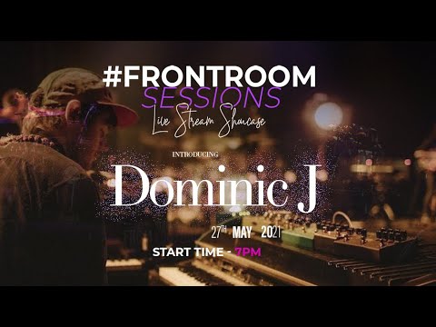 Dominic J #FrontRoomSessions Live Stream Showcase