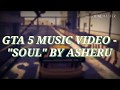 GTA 5 Music Video - "Soul" By Asheru