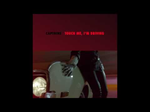 CAPTAINS.- Touch Me, I’m Driving [Audio Oficial] Single