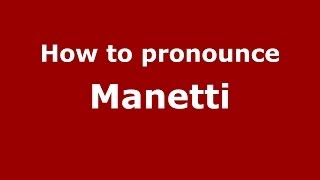 How to pronounce Manetti