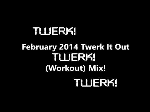 February 2014 Twerk It Out (Workout) Mix!