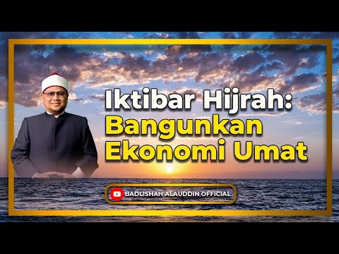“Iktibar Hijrah: Bangunkan Ekonomi Umat” - Dato' Dr. Badli Shah Alauddin