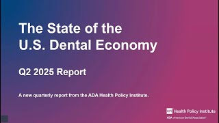 The State of the U.S. Dental Economy: Q2 2025 Report.
