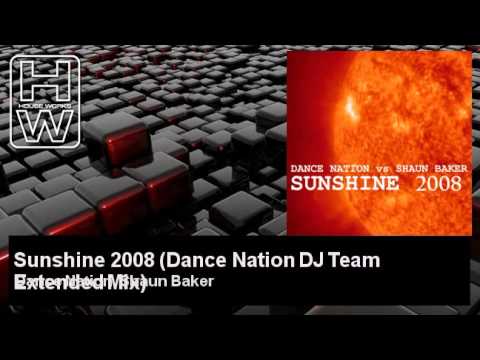 Dance Nation, Shaun Baker - Sunshine 2008 - Dance Nation DJ Team Extended Mix - HouseWorks