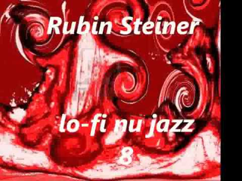 Rubin Steiner - Lo Fi Nu Jazz N°8