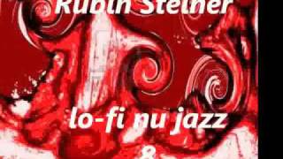 Rubin Steiner - Lo Fi Nu Jazz N°8