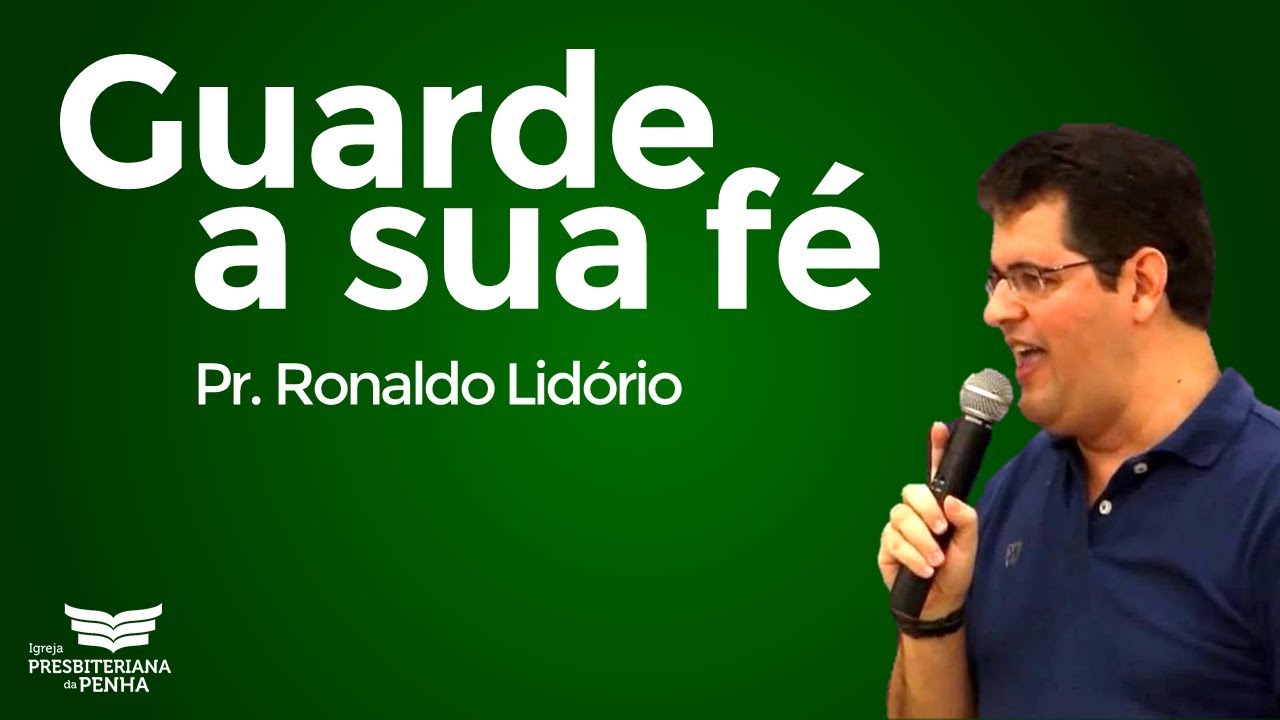Pregação Pr. Ronaldo Lidório | Guarde a sua fé