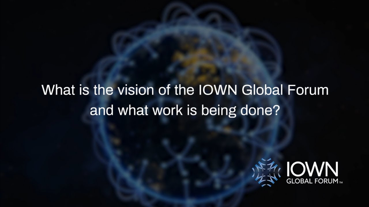 What is the Vision of the IOWN Global Forum and What Work is Being Done? (3:37)