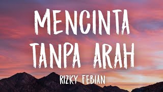Download lagu Mencinta Tanpa Arah - Rizky Febian (Lirik) mp3
