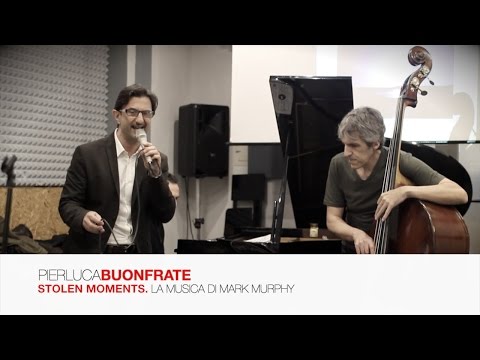 Pierluca Buonfrate | Stolen Moments | La musica di Mark Murphy | 2016