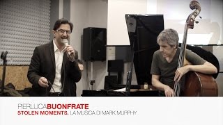 Pierluca Buonfrate | Stolen Moments | La musica di Mark Murphy | 2016