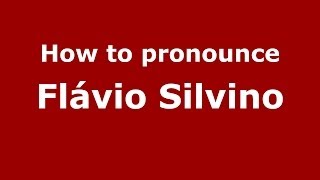 How to pronounce Flávio Silvino