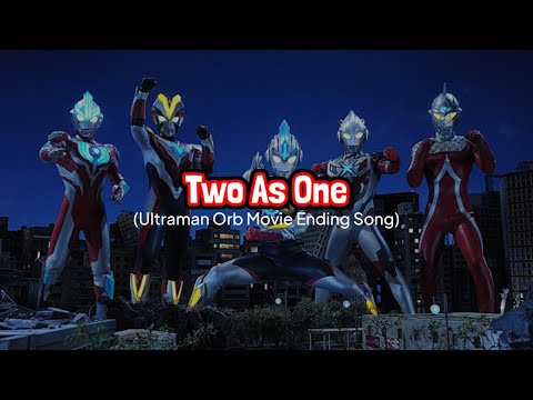 Two as One || Ultraman Orb Movie Ending Song (with lyrics)