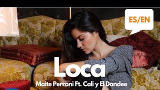 Maite Perroni Ft. Cali &amp; El Dandee - Loca (Lyrics / Letra English &amp; Spanish) Translation &amp; Meaning