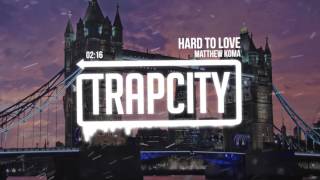 Matthew Koma - Hard To Love