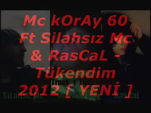 Mc Koray 60 Ft Silahsız Mc & RasCaL   Tükendim 2012YENİ Arabesk Rap