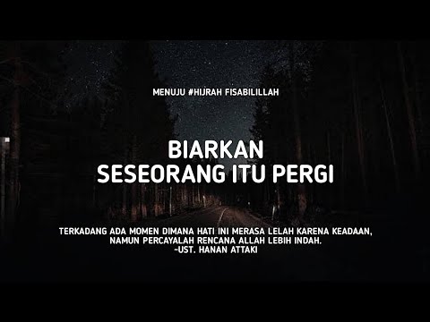 Biarkan Seseorang Itu Pergi - Ust. Hanan Attaki, Lc