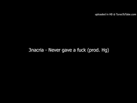 3nacria - Never gave a fuck (prod. Hg)